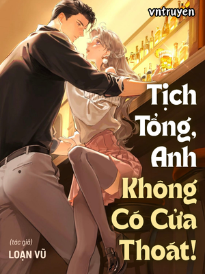 Tịch Tổng, Anh Không Có Cửa Thoát!