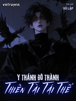 Y Thánh Đô Thành: Thiên Tài Tái Thế