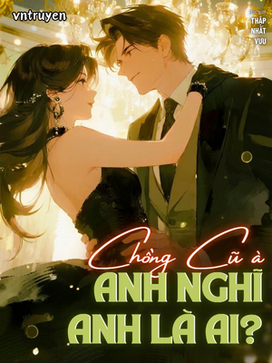 Chồng Cũ À, Anh Nghĩ Anh Là Ai?